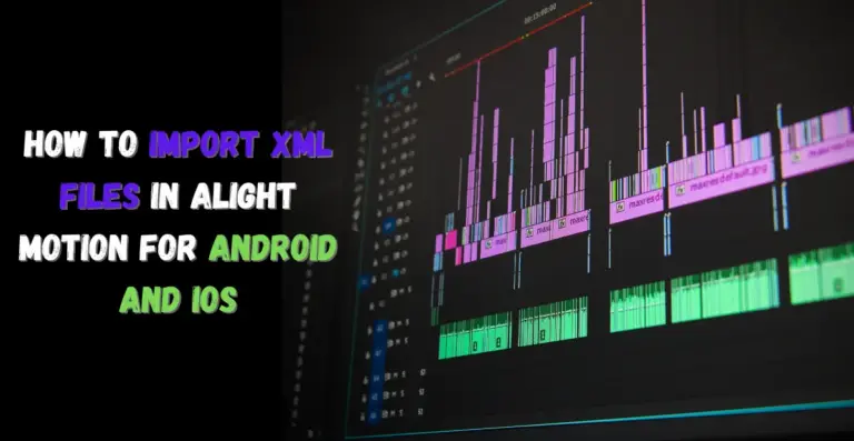 How to Import XML files in Alight Motion- Feature Image