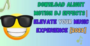 Download Alight Motion DJ Effects - Feature Image