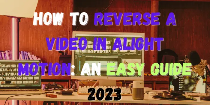 How to Reverse a Video in Alight Motion