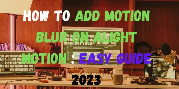 How to add Motion Blur on Alight Motion