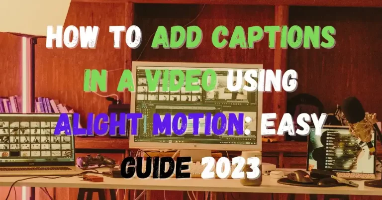 How to add captions in a video using Alight Motion- Feature Image