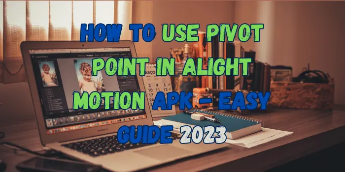 How to move Pivot Point in Alight Motion APK