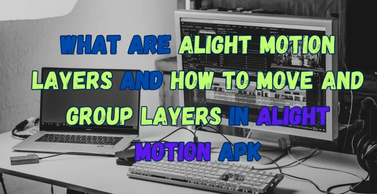 What are Alight Motion layers and How to move and group layers in Alight Motion APK - Feature Image