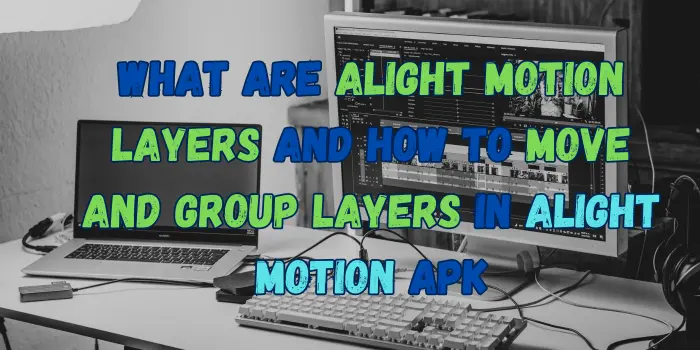 What are Alight Motion layers and How to move and group layers in Alight Motion APK