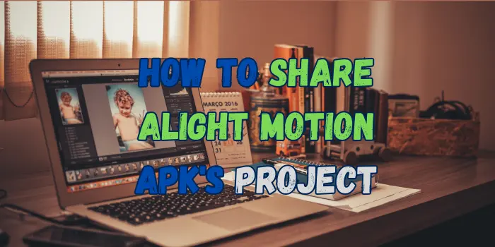 how to share alight motion apk's project